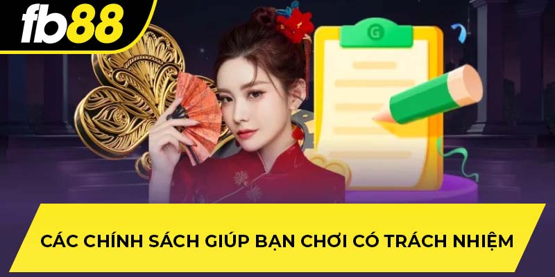 Các chính sách giúp bạn chơi có trách nhiệm