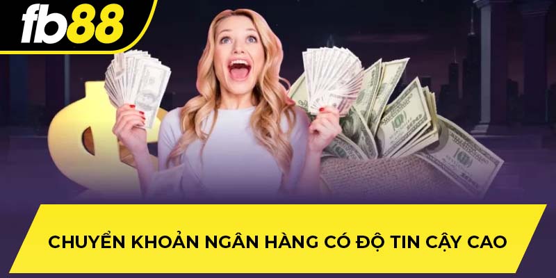 Chuyển khoản ngân hàng có độ tin cậy cao
