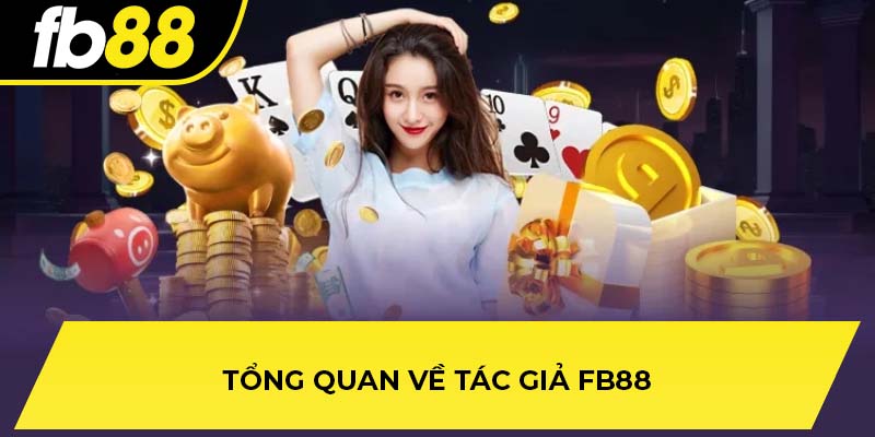 Tổng quan về tác giả FB88