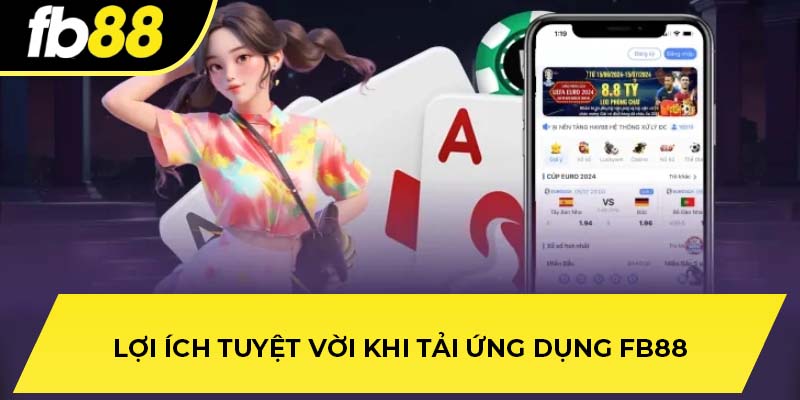 Lợi ích tuyệt vời khi tải ứng dụng FB88