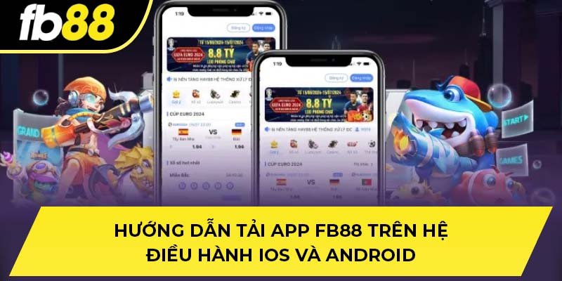 Hướng dẫn tải app FB88 trên hệ điều hành iOS và Android