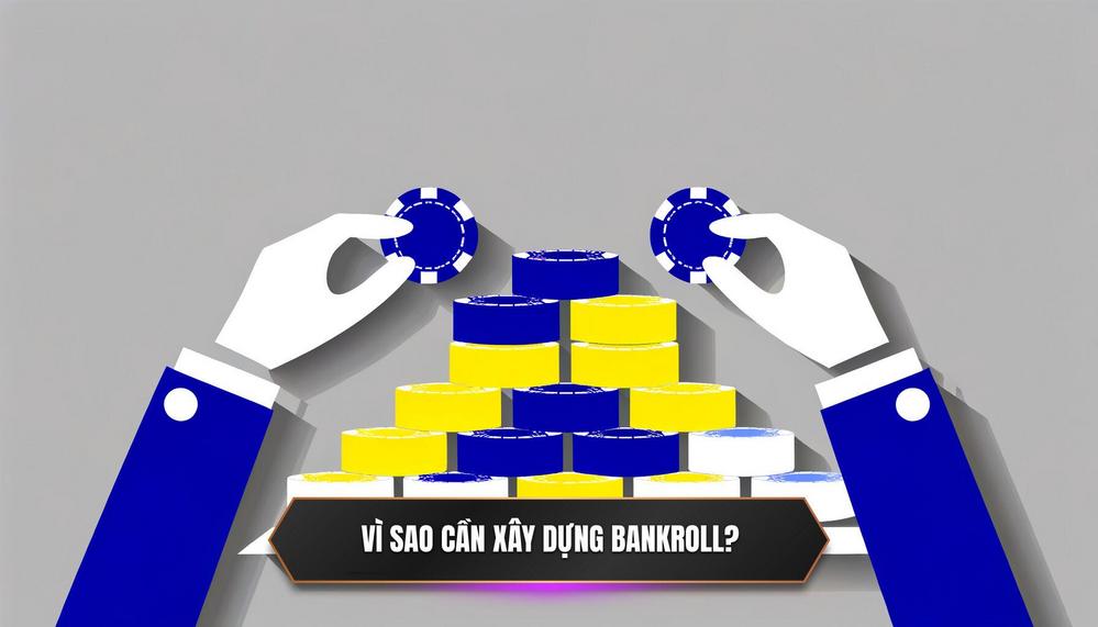 Tại Sao Việc Xây Dựng Bankroll Lại Là Bước Đi Sống Còn_